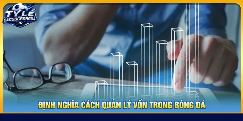 Định nghĩa cách quản lý vốn trong bóng đá