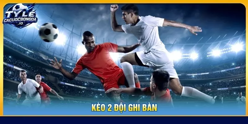 Kèo 2 đội ghi bàn
