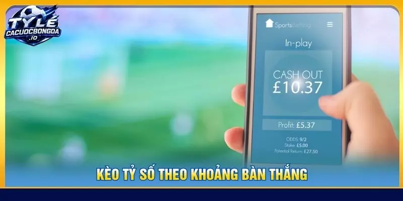 Kèo tỷ số theo khoảng bàn thắng