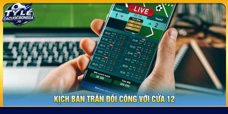 Kịch bản trận đôi công với cửa 12