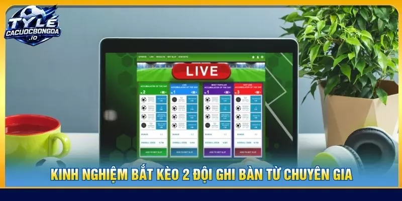 Kinh nghiệm bắt kèo 2 đội ghi bàn từ chuyên gia