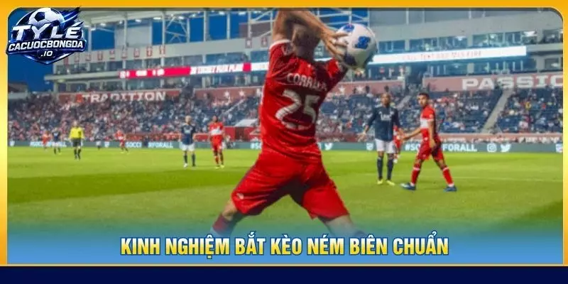 Kinh nghiệm bắt kèo ném biên chuẩn