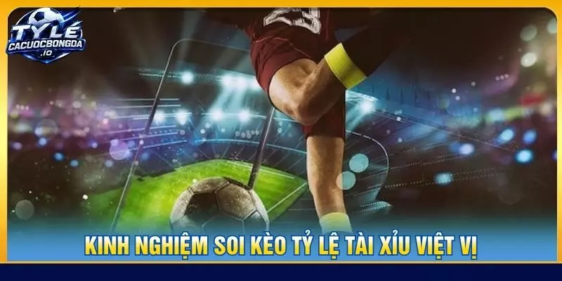 Kinh nghiệm soi kèo tỷ lệ tài xỉu việt vị