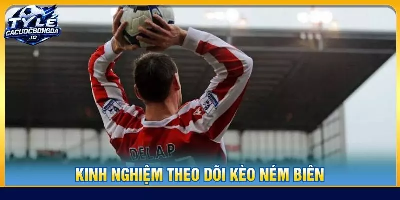 Kinh nghiệm theo dõi kèo ném biên