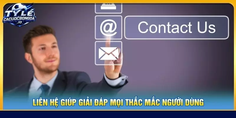 Liên hệ giúp giải đáp mọi thắc mắc người dùng