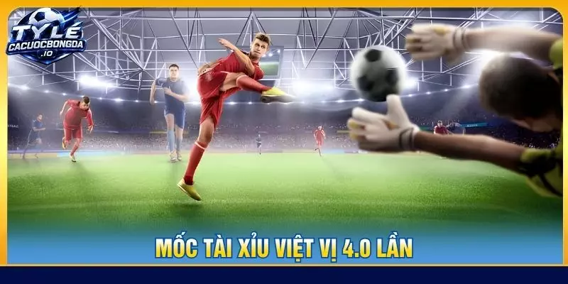 Mốc tài xỉu việt vị 4.0 lần