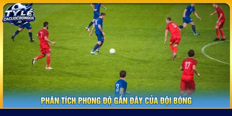Phân tích phong độ gần đây của đội bóng