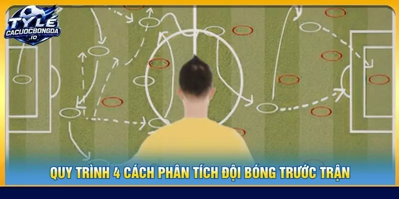 Quy trình 4 cách phân tích đội bóng trước trận