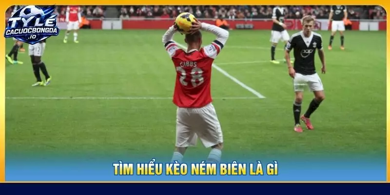 Tìm hiểu kèo ném biên là gì