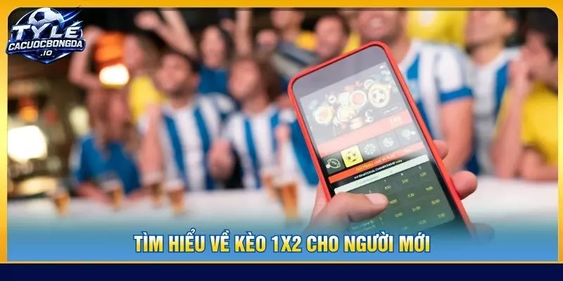Tìm hiểu về kèo 1x2 cho người mới