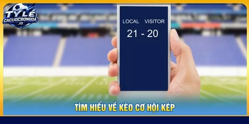 Tìm hiểu về kèo cơ hội kép