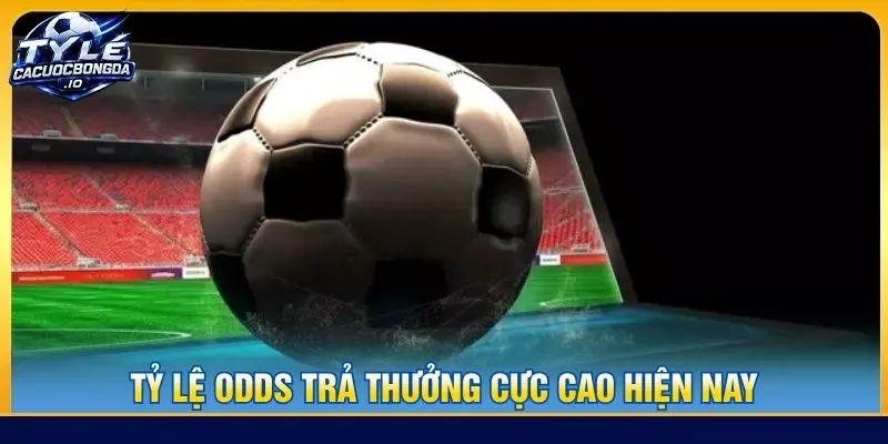 Tỷ lệ odds trả thưởng cực cao hiện nay