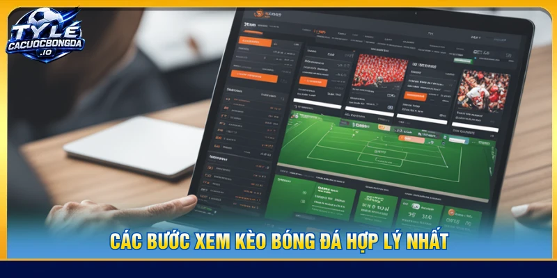 Các bước xem kèo bóng đá hợp lý nhất