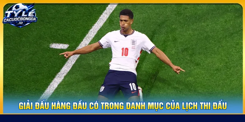 Các giải hàng đầu được yêu thích hiện nay có tại lịch thi đấu