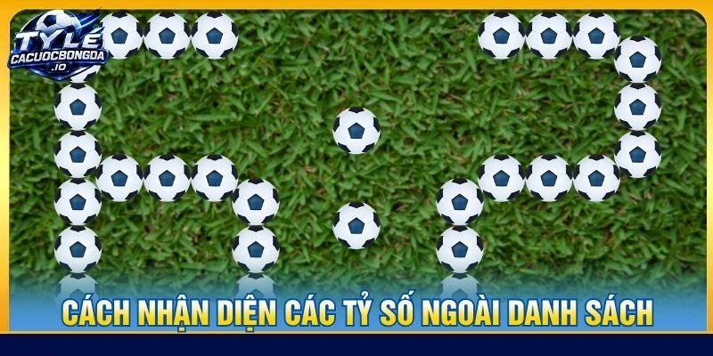 Cách nhận diện các tỷ số ngoài danh sách