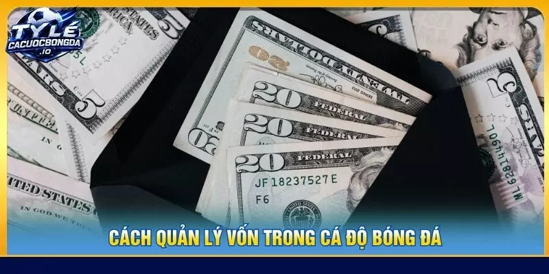 cách quản lý vốn trong cá độ bóng đá