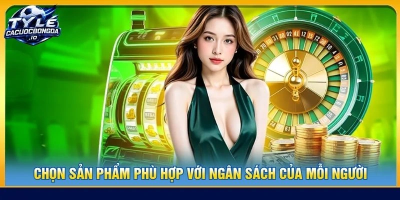 Chọn sản phẩm phù hợp với ngân sách của mỗi người