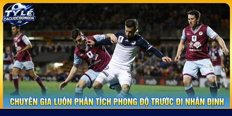 Chuyên gia luôn phân tích phong độ trước đi nhận định