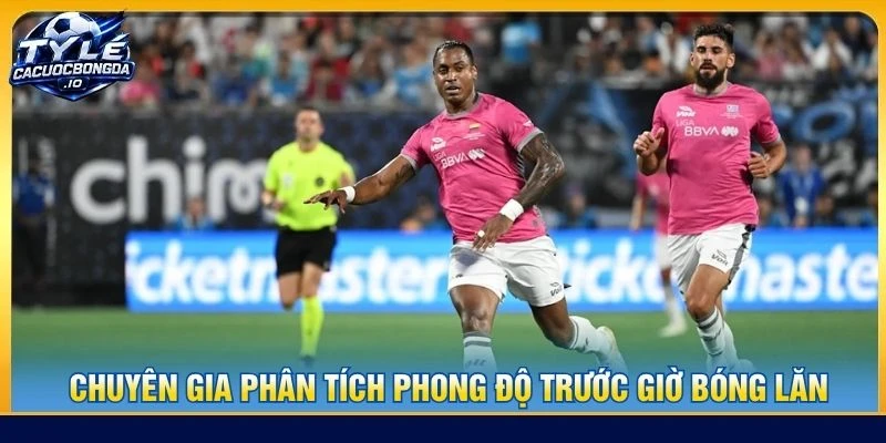 Chuyên gia phân tích phong độ trước giờ bóng lăn