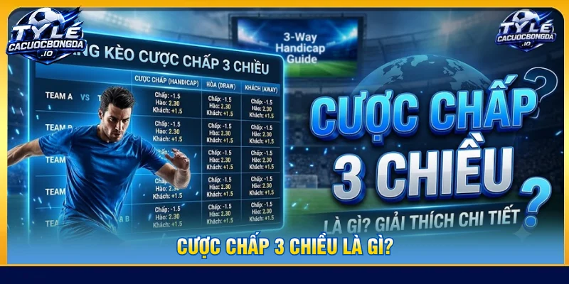 Cược chấp 3 chiều là gì