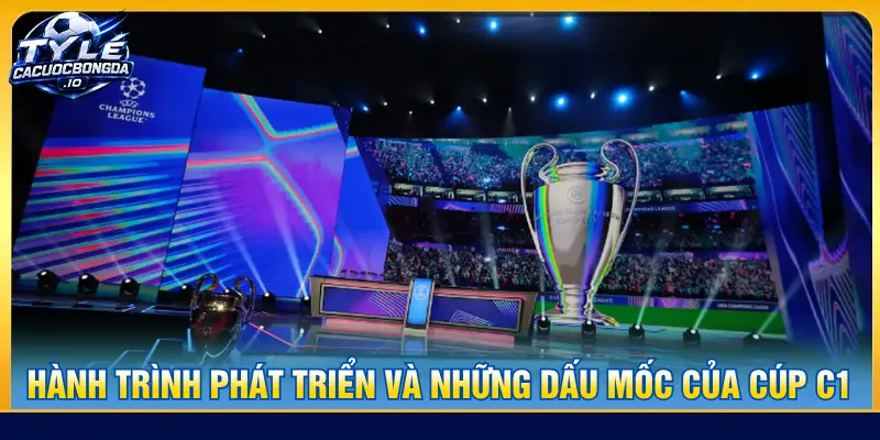  Cúp C1 Châu Âu đã trải qua nhiều lần thay đổi và phát triển