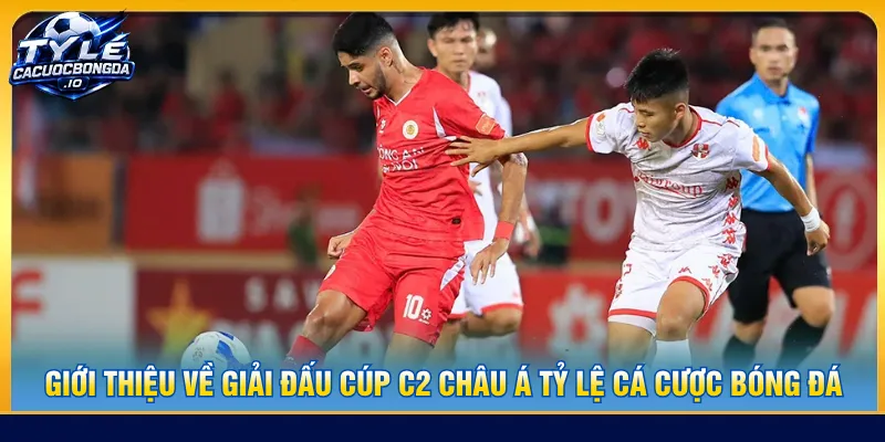 Cúp C2 Châu Á giúp các CLB mở rộng cơ hội tranh tài