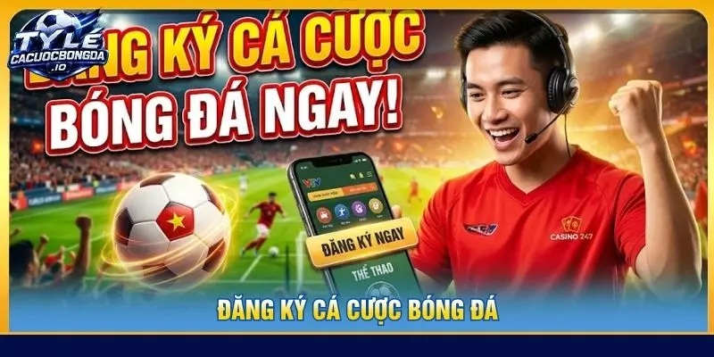 đăng ký cá cược bóng đá