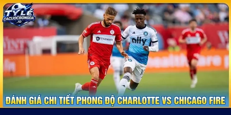 Đánh giá chi tiết phong độ Charlotte vs Chicago Fire