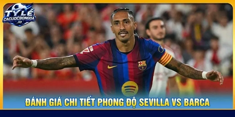 Đánh giá chi tiết phong độ Sevilla vs Barca