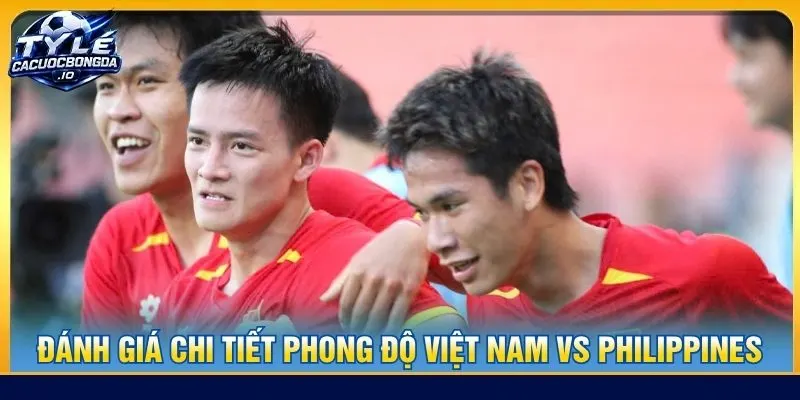 Đánh giá chi tiết phong độ Việt Nam vs Philippines