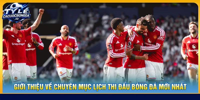 Danh mục lịch thi đấu giúp người chơi tra cứu thuận tiện