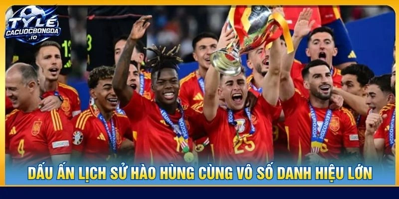 Dấu ấn lịch sử hào hùng cùng vô số danh hiệu lớn