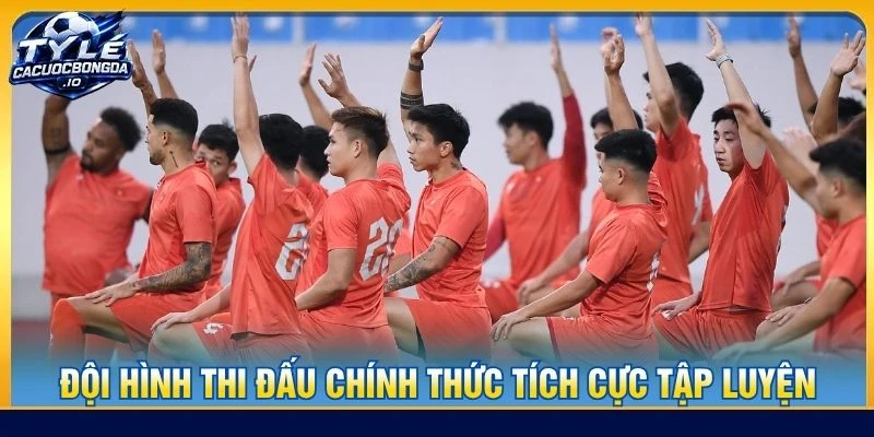 Đội hình thi đấu chính thức tích cực tập luyện