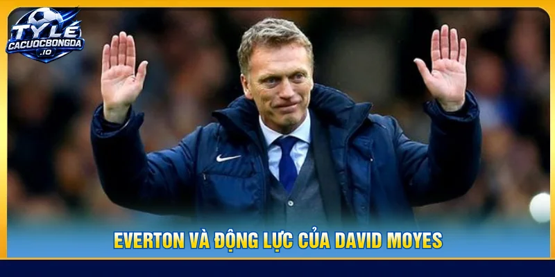 Everton đạt cột mốc mới dưới huấn luyện của David Moyes