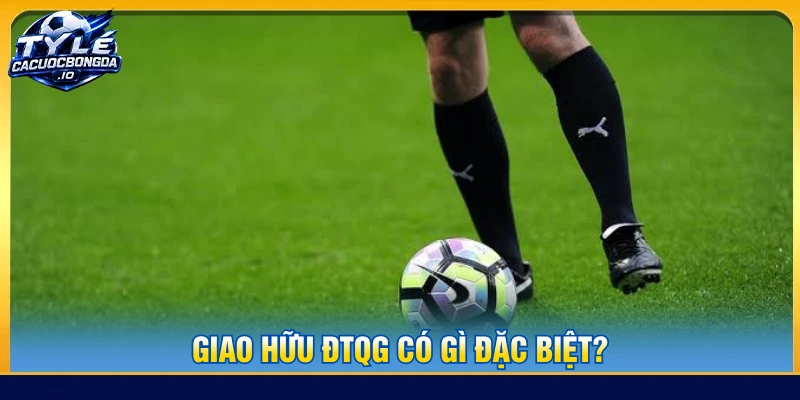 Giao hữu ĐTQG giúp các đội tuyển hoàn thiện chiến thuật