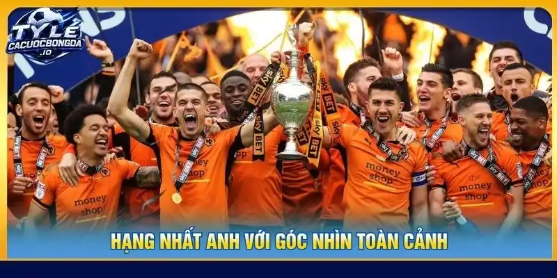 Hạng nhất Anh với góc nhìn toàn cảnh