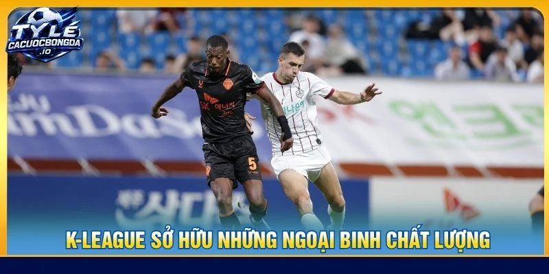 K-league sở hữu những ngoại binh chất lượng