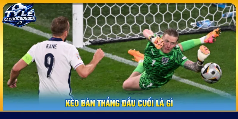 Kèo bàn thắng đầu cuối là gì