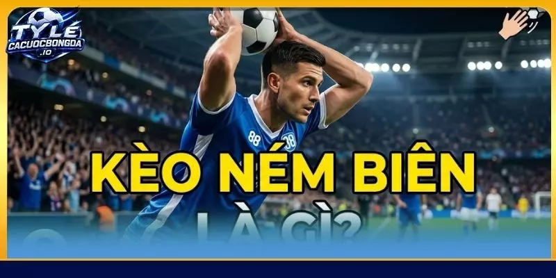 kèo ném biên là gì