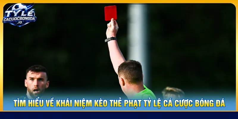 Kèo thẻ phạt dự đoán số lần phạt lỗi trong trận đấu diễn ra