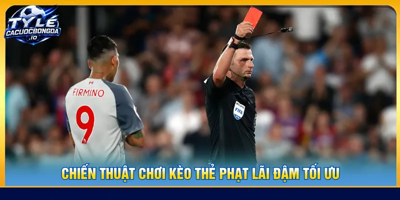 Kèo thẻ phạt lãi đậm dựa trên nhịp độ trận đấu