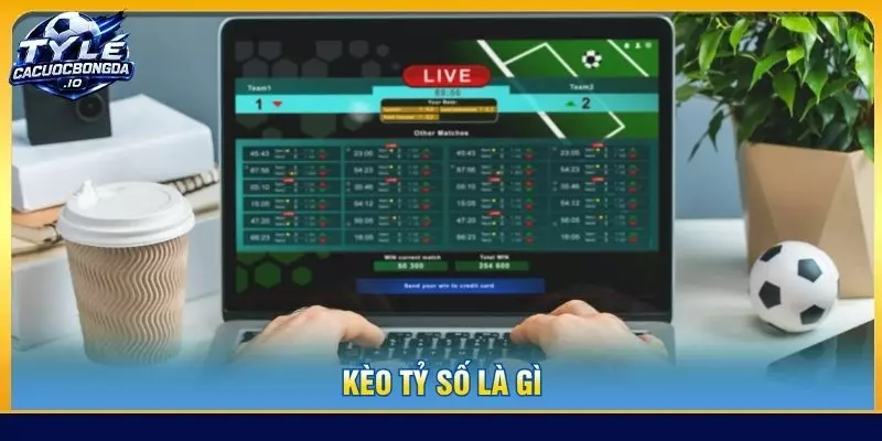 kèo tỷ số là gì