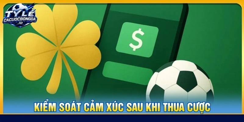 Kiểm soát cảm xúc sau khi thua cược