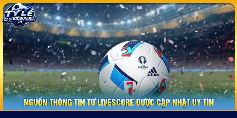 Livescore cập nhật nguồn tin tức hấp dẫn từ đa dạng sự kiện