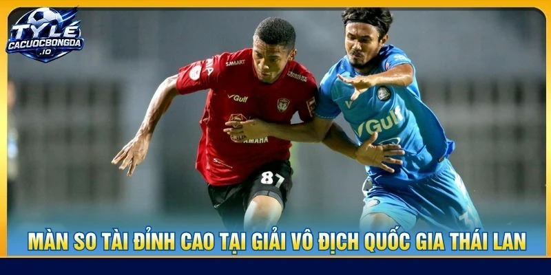 Màn so tài đỉnh cao tại giải vô địch quốc gia Thái Lan