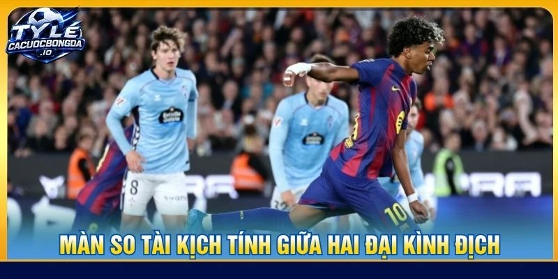 Màn so tài kịch tính giữa hai đại kình địch