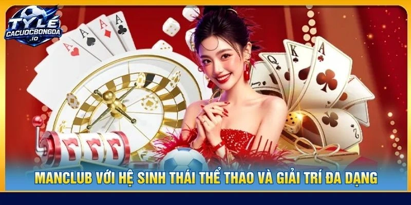 MANCLUB với hệ sinh thái thể thao và giải trí đa dạng