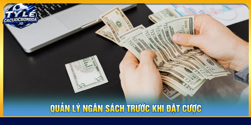 Người chơi biết cách quản lý vốn trước khi tham gia vào kèo cược