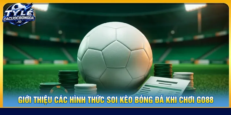 Người chơi được lựa chọn nhiều mức kèo bóng đá tại GO88