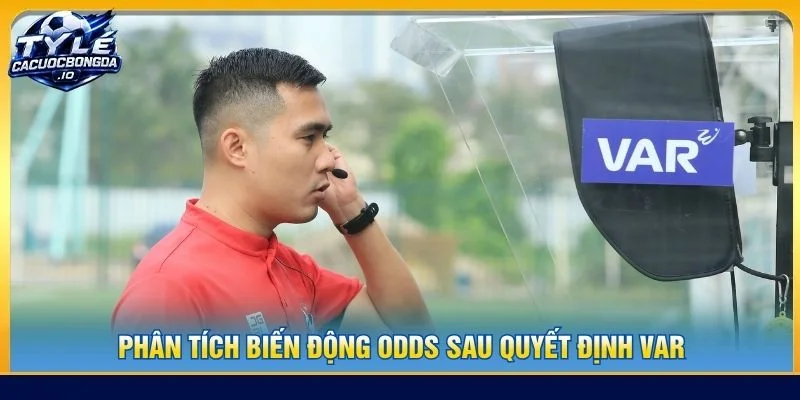 Phân tích biến động odds sau quyết định VAR